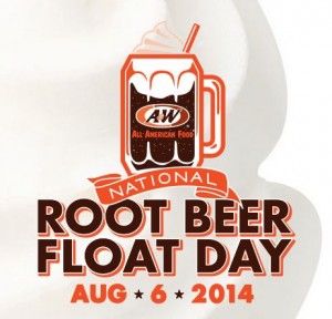 A&W: National Root Beer Float Day – August 6, 2014